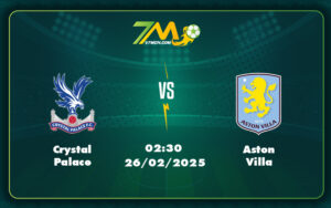 crystal palace aston villa 26 02 ngoai hang anh - Soi kèo Crystal Palace vs Aston Villa Thử thách bản lĩnh tại Ngoại hạng Anh