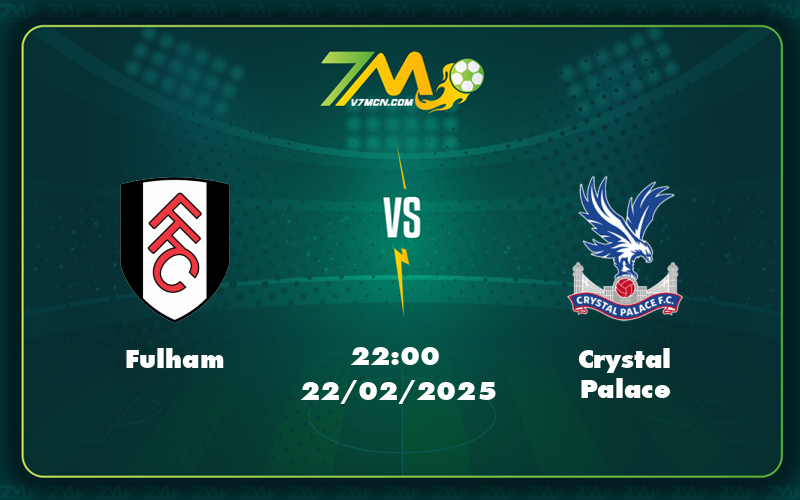 fulham crystal palace 22 02 ngoai hang anh - Nhận định Soi Kèo Fulham vs Crystal Palace Cuộc Đối Đầu Kịch Tính Tại Ngoại Hạng Anh