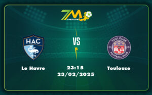 le havre toulouse 23 02 ligue 1 - Soi kèo trận Le Havre vs Toulouse Cuộc chạm trán mang tính quyết định tại Ligue 1